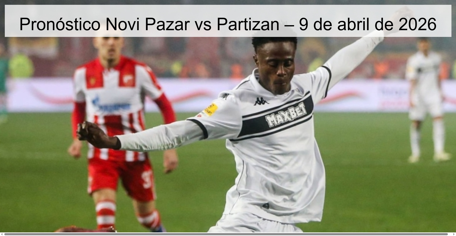 Novi Pazar vs Partizan Prediction – April 9, 2026 Novi Pazar vs Partizan Prediction – April 9, 2026