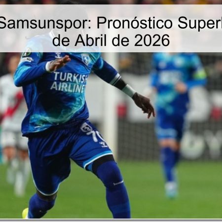 Rizespor vs Samsunspor: Pronóstico Superliga Turca – 9 de Abril de 2026