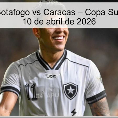 Pronóstico Botafogo vs Caracas – Copa Sudamericana, 10 de abril de 2026