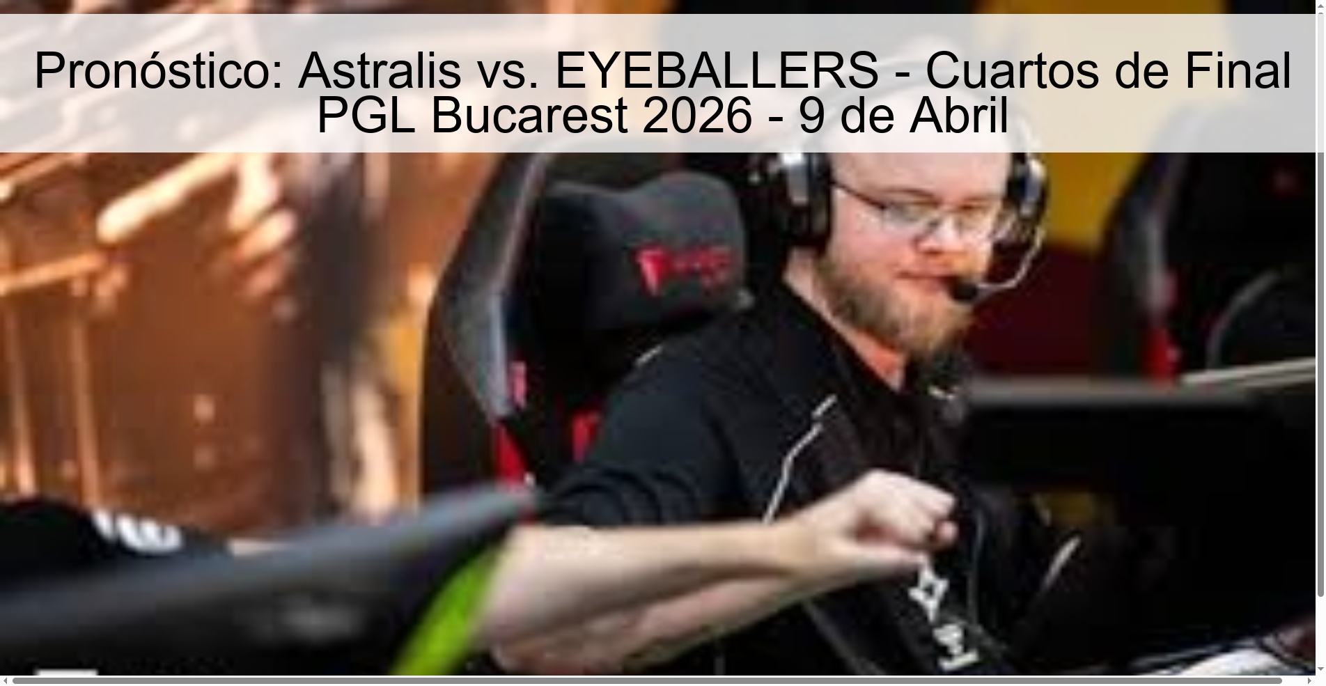 Prediction: Astralis vs. EYEBALLERS - PGL Bucharest 2026 Quarterfinals - April 9 Prediction: Astralis vs. EYEBALLERS - PGL Bucharest 2026 Quarterfinals - April 9