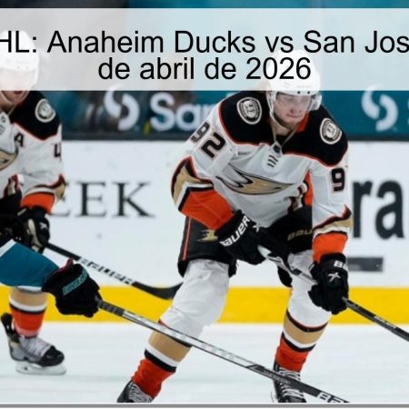 Pronóstico NHL: Anaheim Ducks vs San José Sharks – 10 de abril de 2026