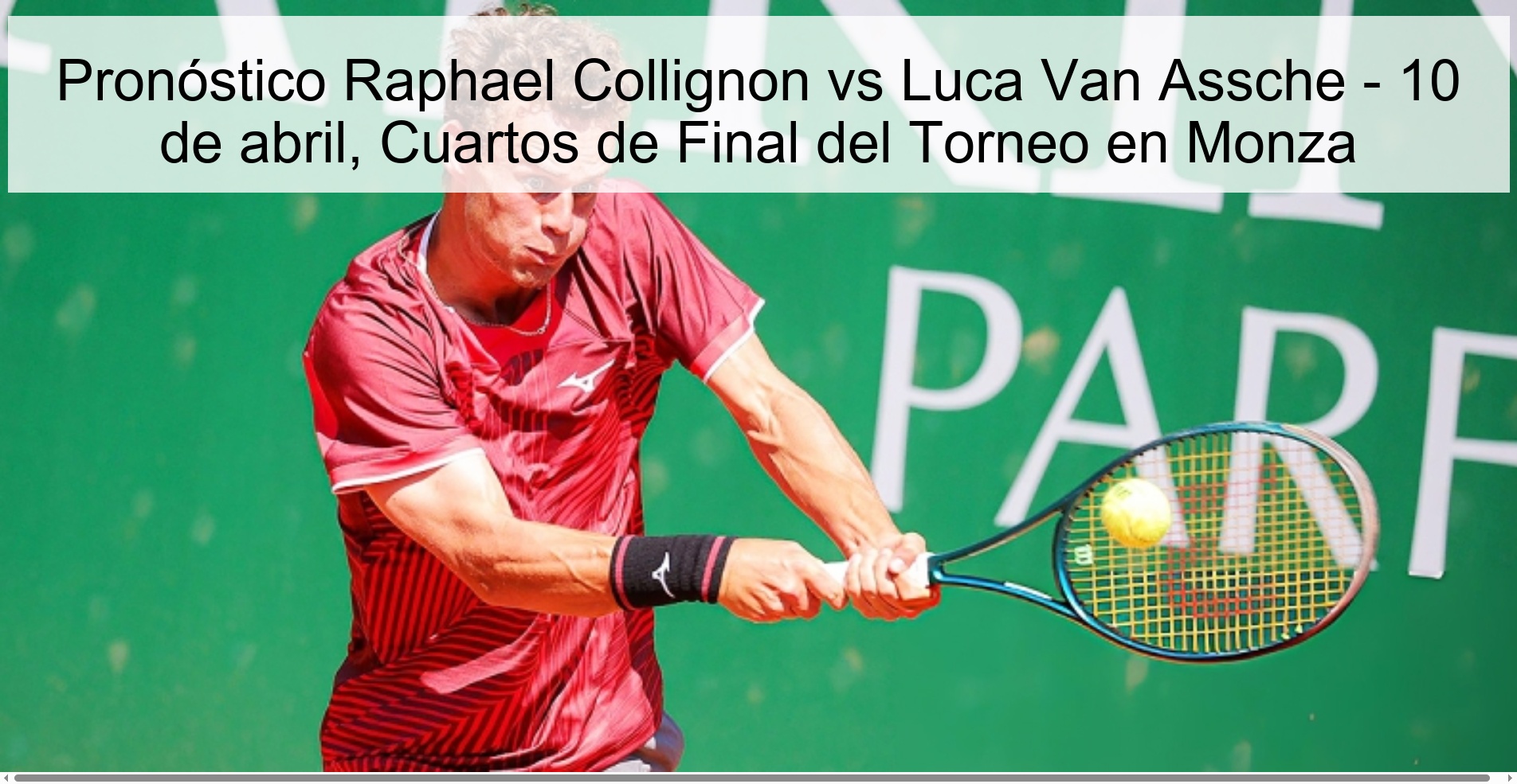 Raphael Collignon vs Luca Van Assche Prediction – April 10, Quarterfinals of the Tournament in Monza