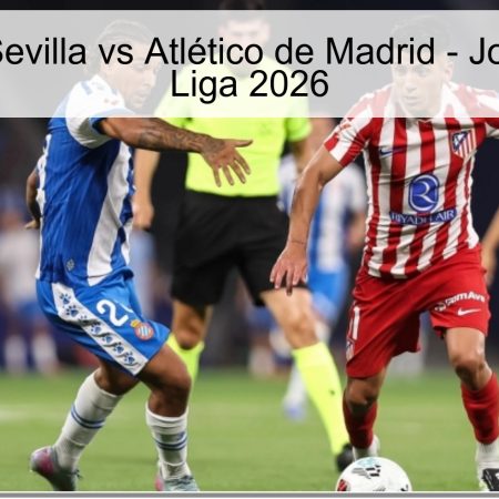 Pronóstico Sevilla vs Atlético de Madrid – Jornada 31 La Liga 2026