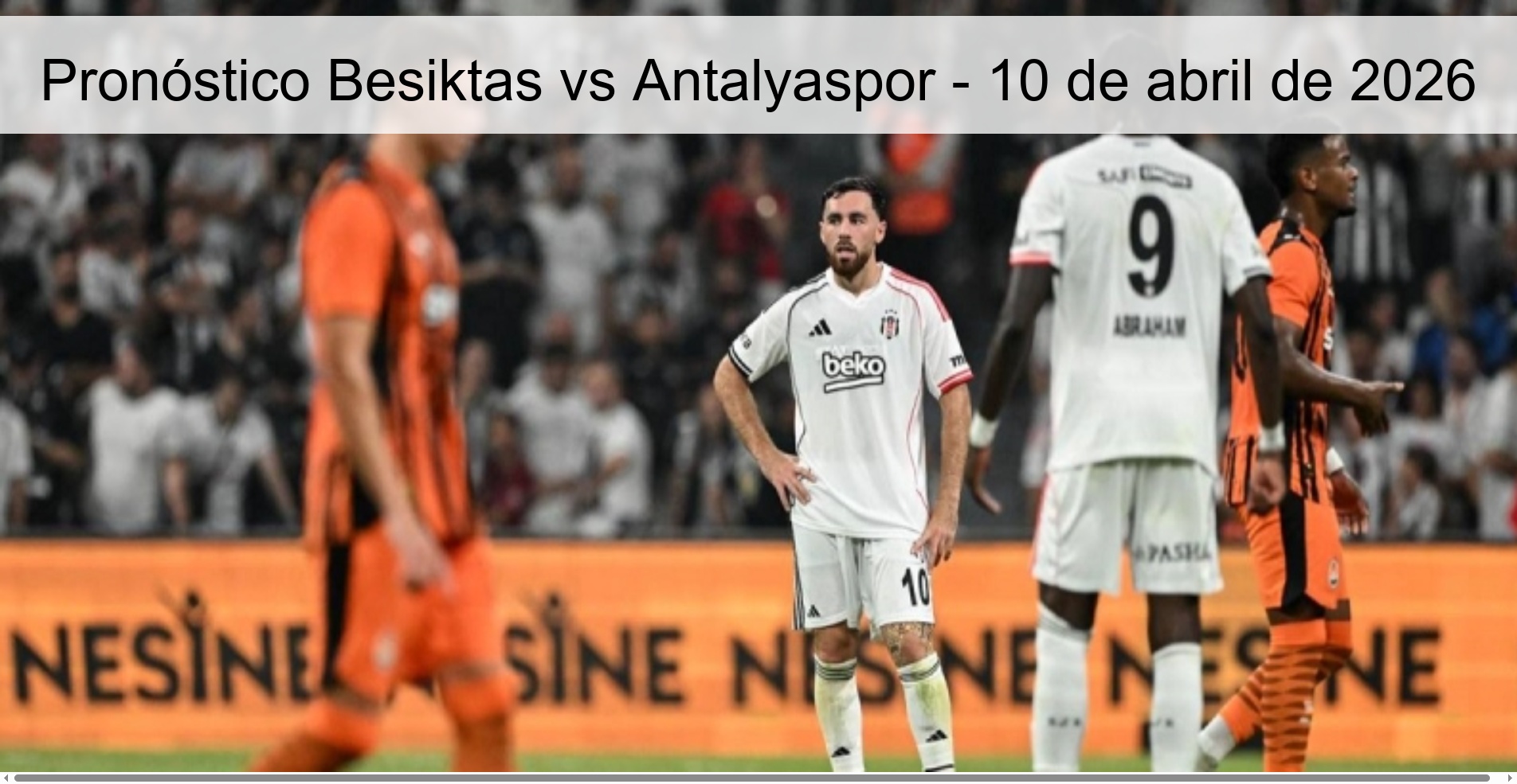 Besiktas vs Antalyaspor Prediction – April 10, 2026