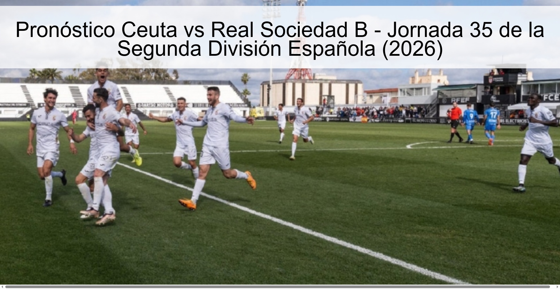 Ceuta vs Real Sociedad B Prediction - Matchday 35 of the Spanish Second Division (2026)