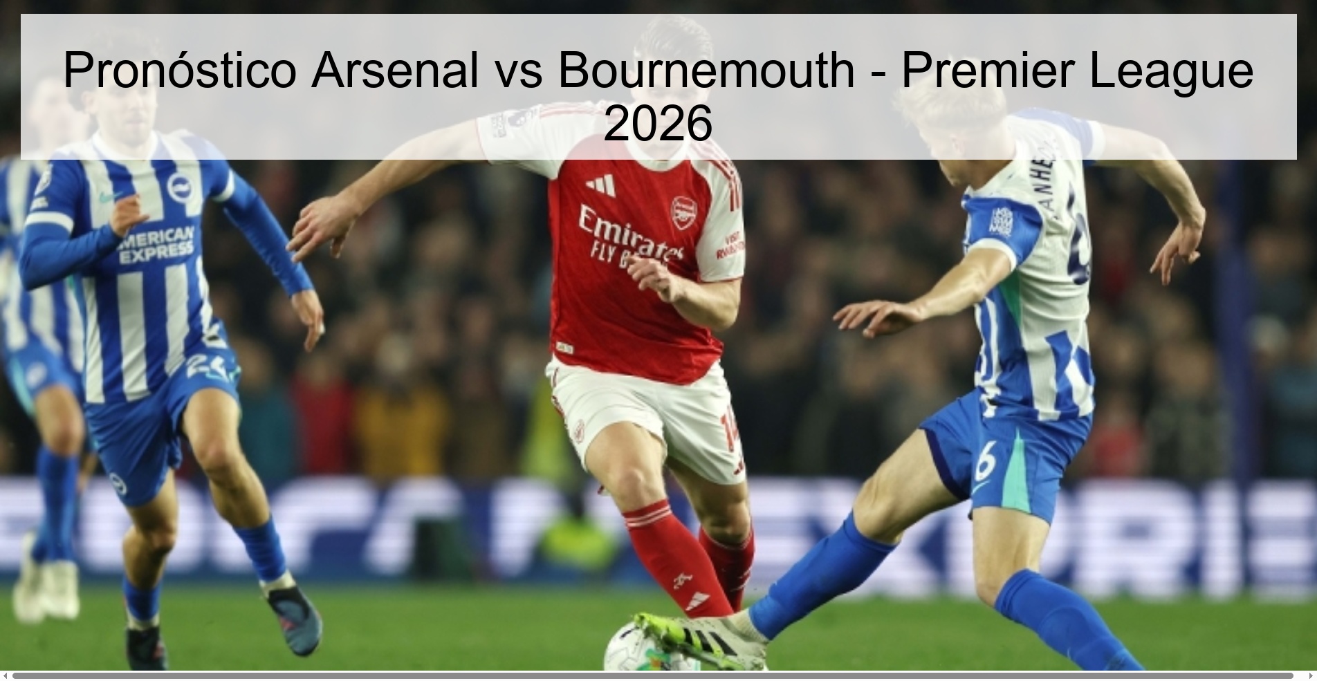 Arsenal vs Bournemouth Prediction - Premier League 2026