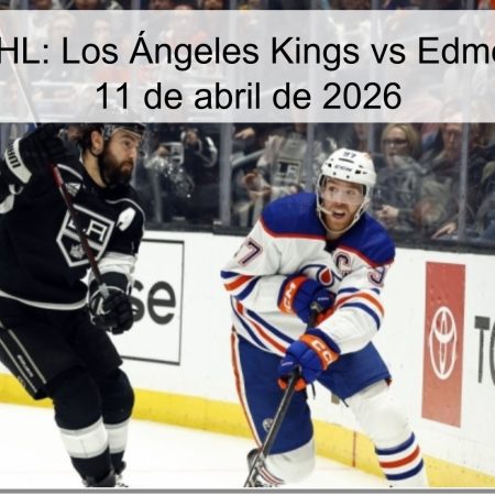 Pronóstico NHL: Los Ángeles Kings vs Edmonton Oilers – 11 de abril de 2026