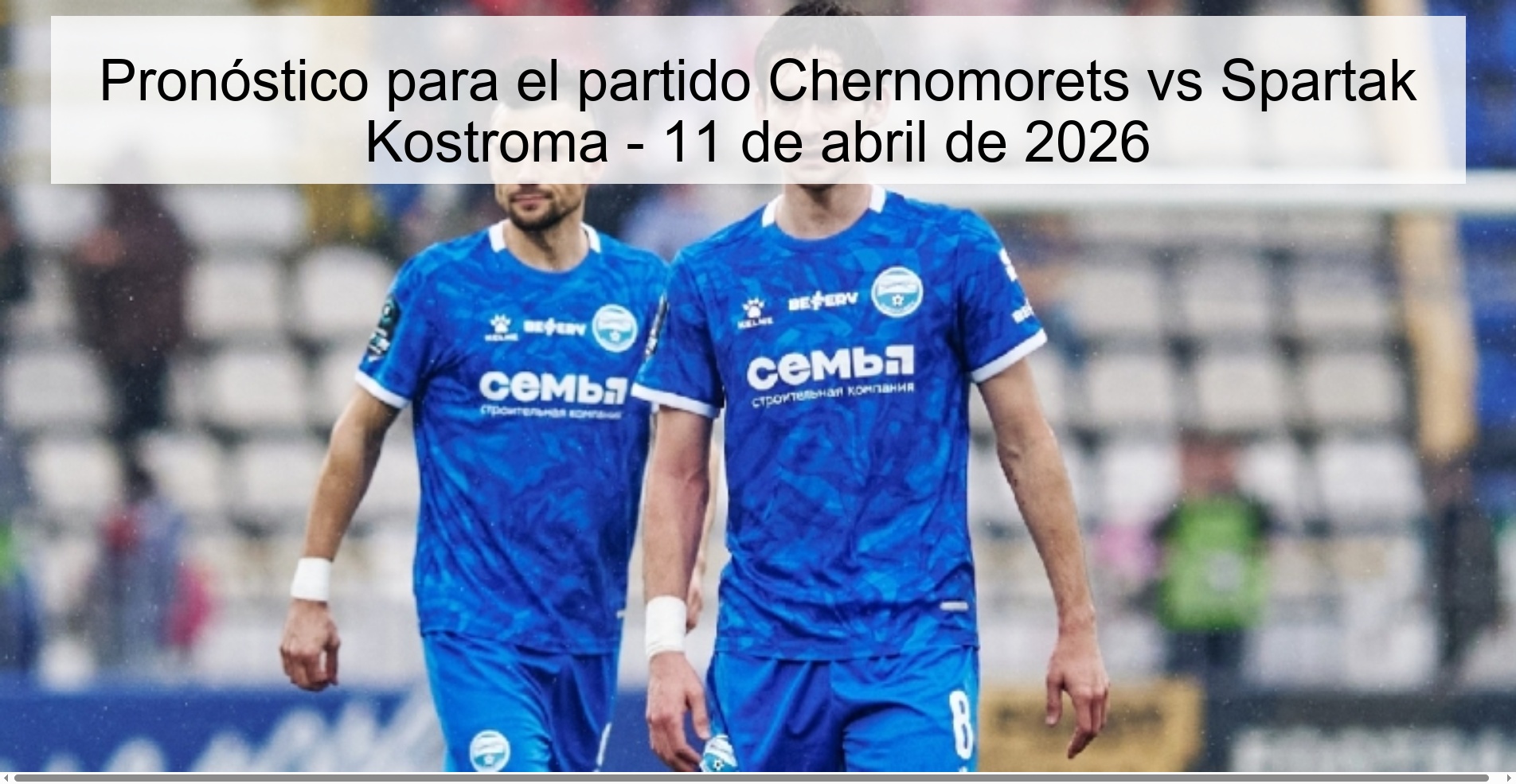 Pronóstico para el partido Chernomorets vs Spartak Kostroma - 11 de abril de 2026 Pronóstico para el partido Chernomorets vs Spartak Kostroma - 11 de abril de 2026