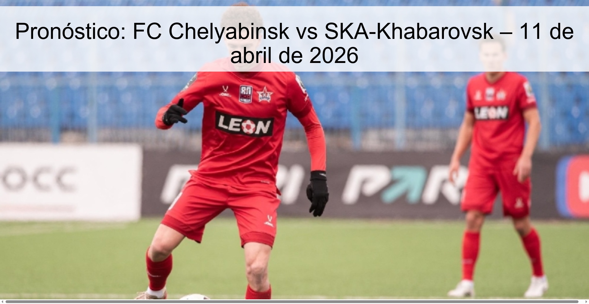 Prediction: FC Chelyabinsk vs SKA-Khabarovsk – April 11, 2026