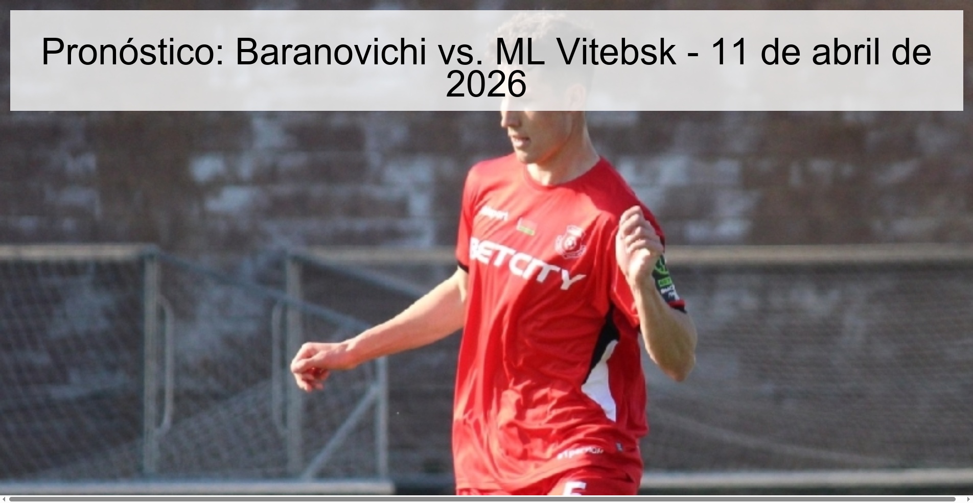 Prediction: Baranovichi vs. ML Vitebsk - April 11, 2026 Prediction: Baranovichi vs. ML Vitebsk - April 11, 2026