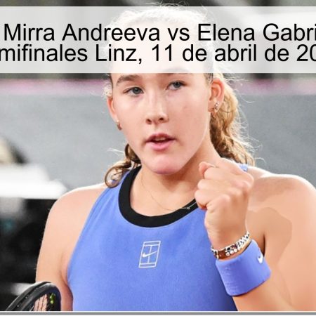 Pronóstico Mirra Andreeva vs Elena Gabriela Ruse – Semifinales Linz, 11 de abril de 2026