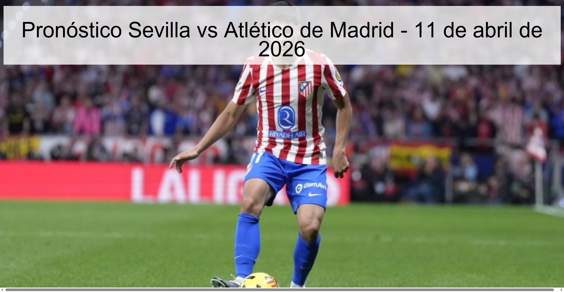 Sevilla vs Atlético de Madrid Prediction - April 11, 2026 Sevilla vs Atlético de Madrid Prediction - April 11, 2026