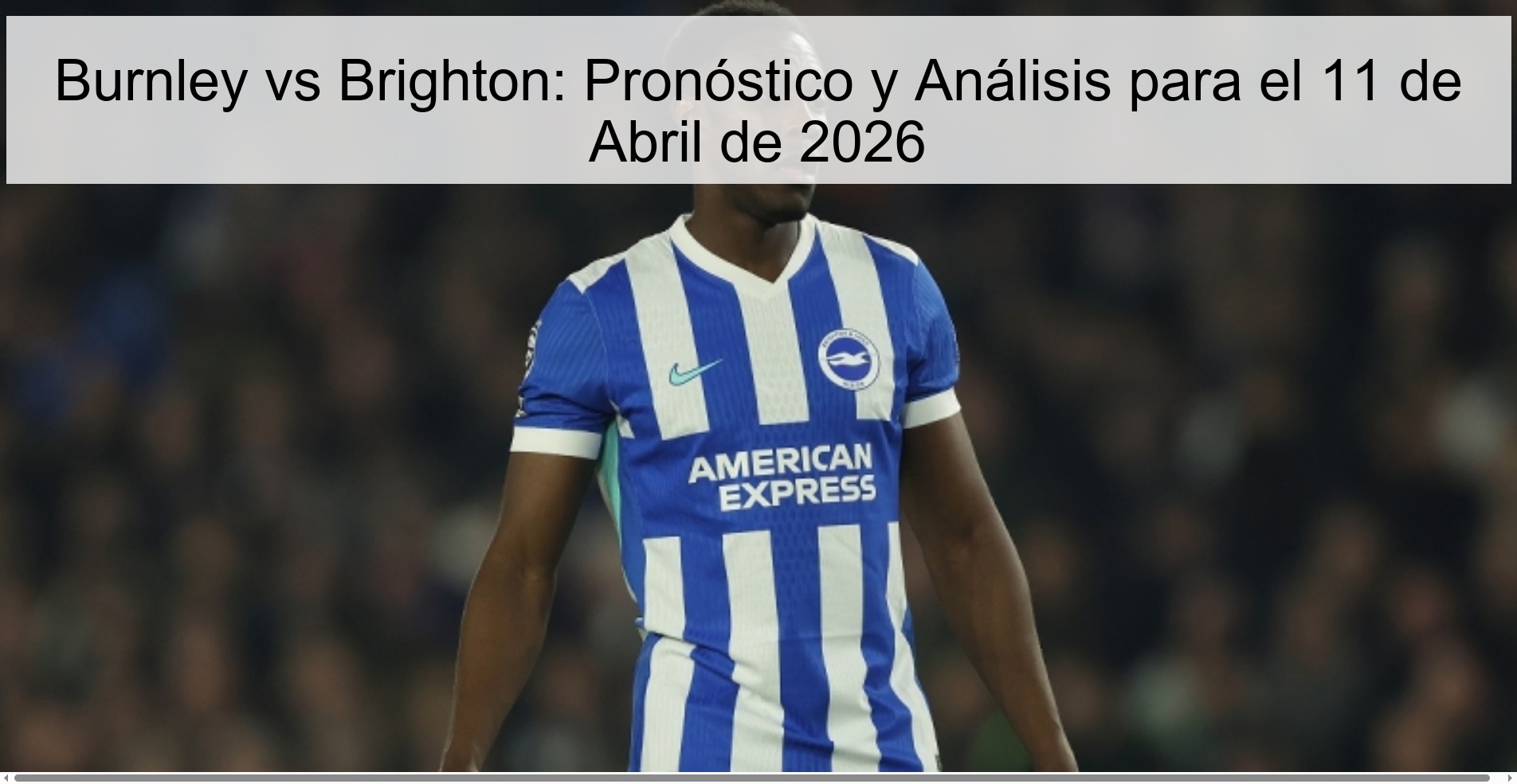 Burnley vs Brighton: Pronóstico y Análisis para el 11 de Abril de 2026