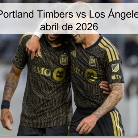 Pronóstico: Portland Timbers vs Los Ángeles FC – 11 de abril de 2026