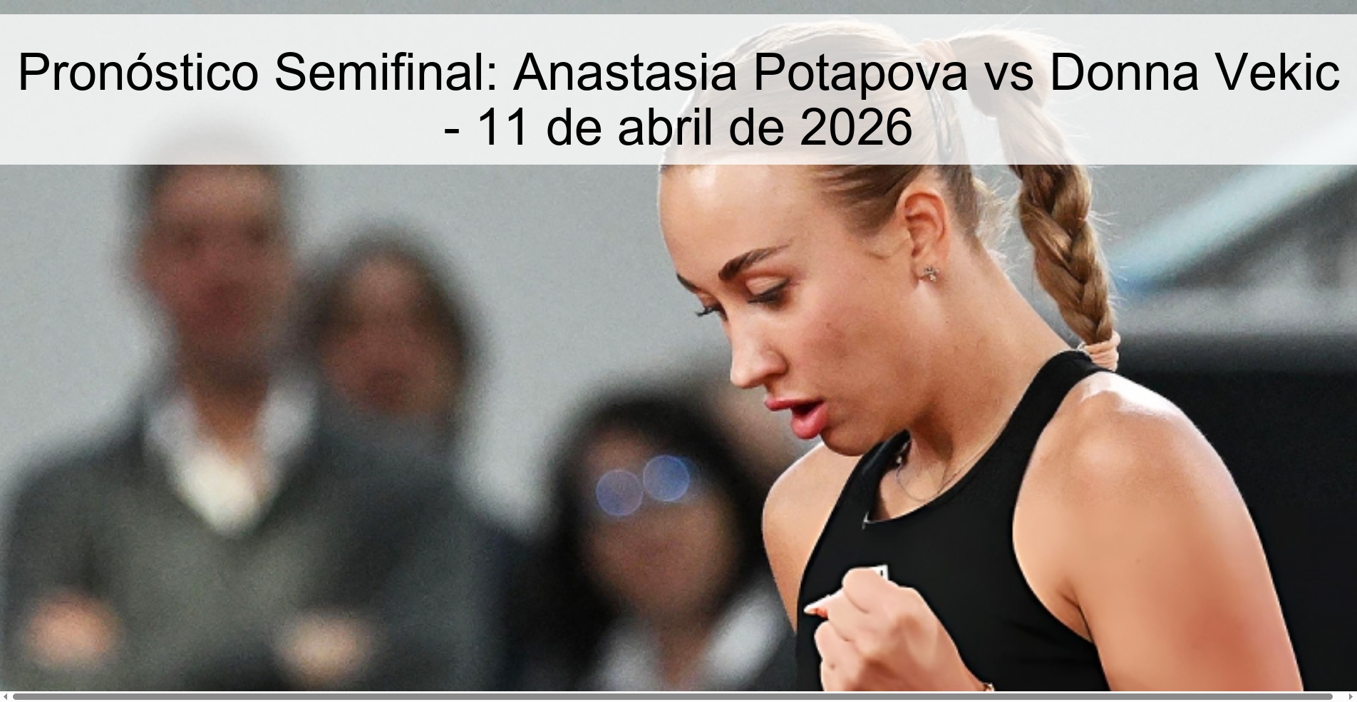 Semifinal Prediction: Anastasia Potapova vs Donna Vekic - April 11, 2026