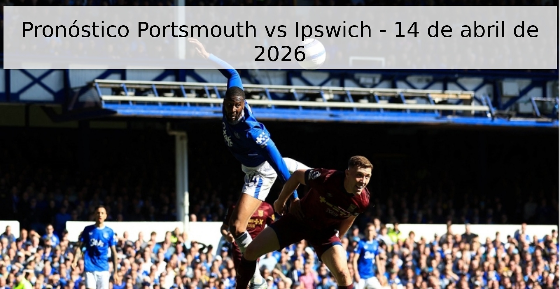 Pronóstico Portsmouth vs Ipswich - 14 de abril de 2026