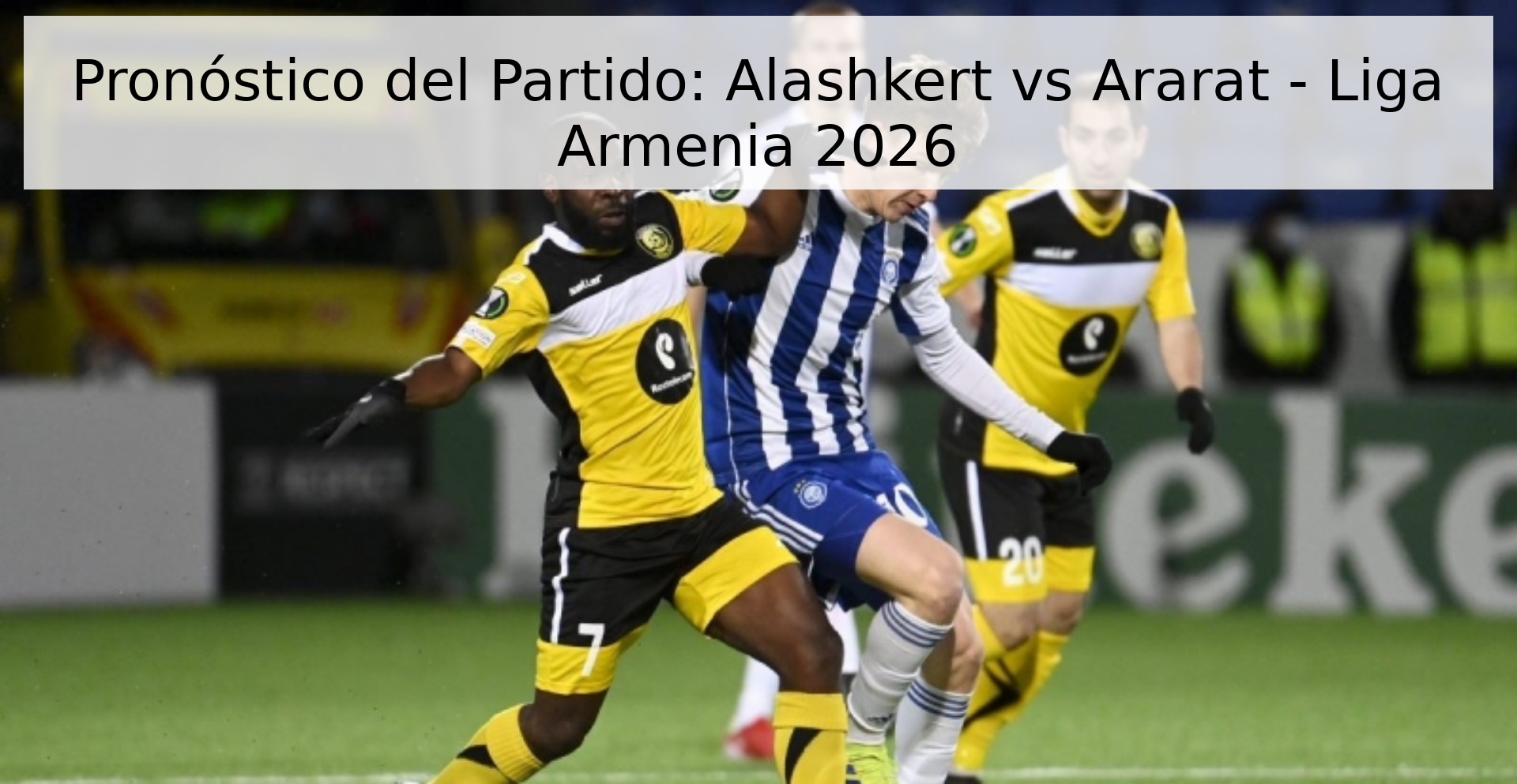 Pronóstico del Partido: Alashkert vs Ararat - Liga Armenia 2026
