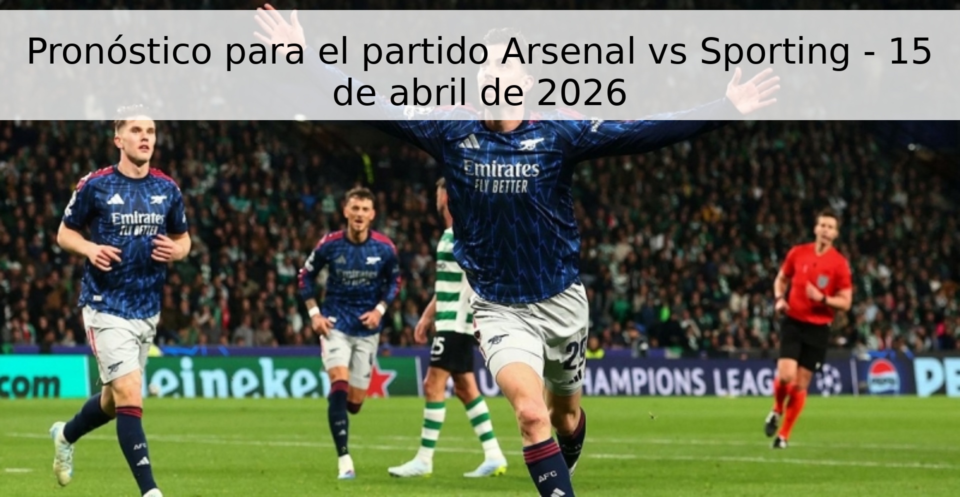 Pronóstico para el partido Arsenal vs Sporting - 15 de abril de 2026