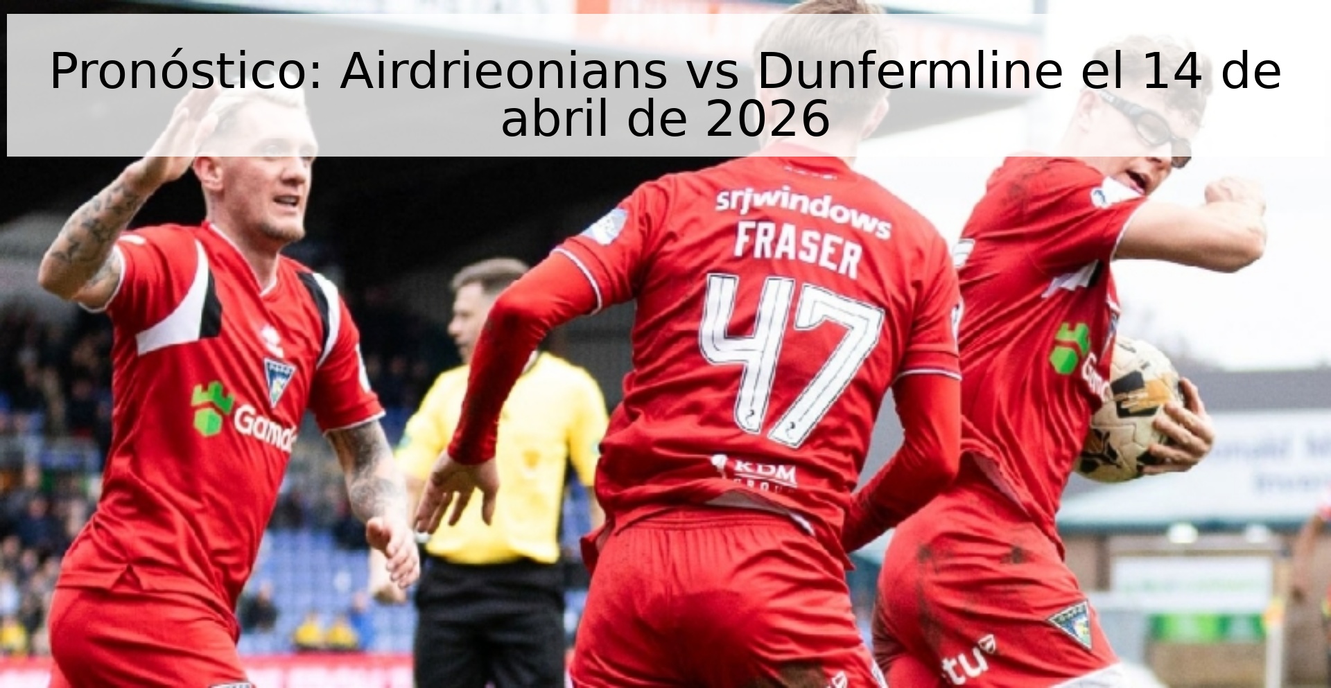 Pronóstico: Airdrieonians vs Dunfermline el 14 de abril de 2026