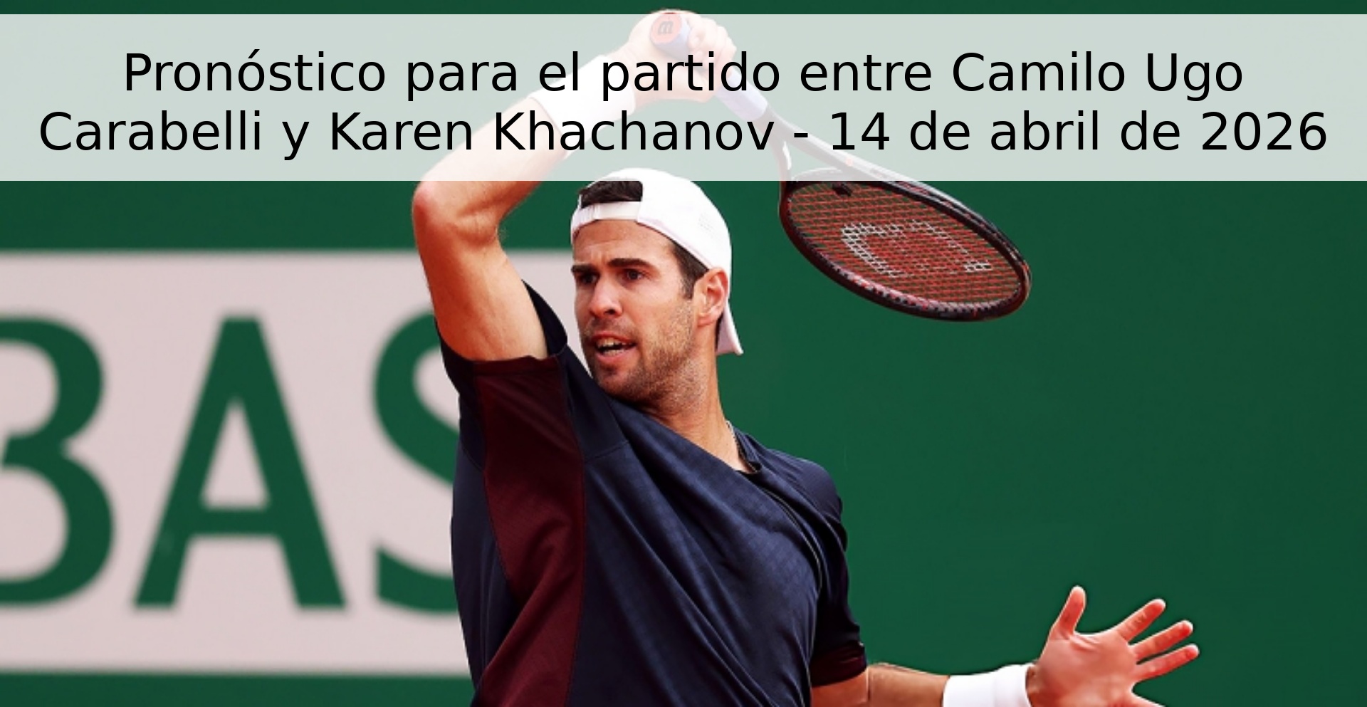 Pronóstico para el partido entre Camilo Ugo Carabelli y Karen Khachanov - 14 de abril de 2026