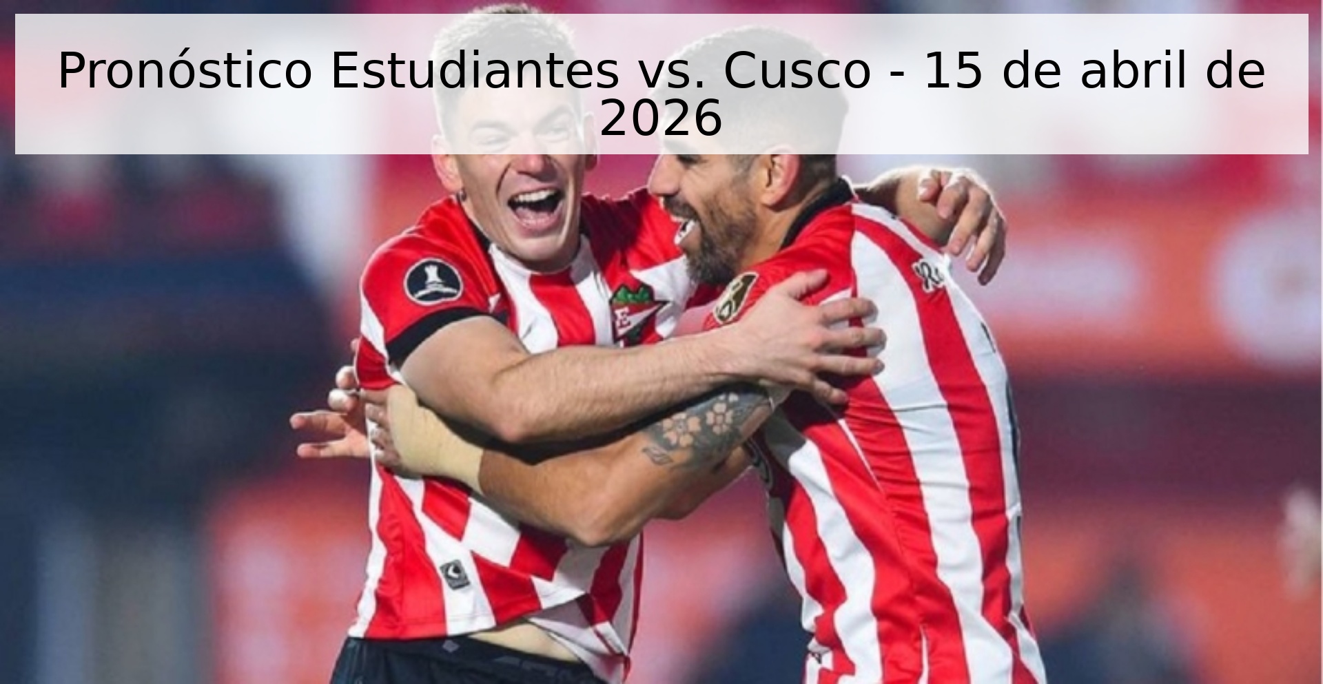 Pronóstico Estudiantes vs. Cusco - 15 de abril de 2026