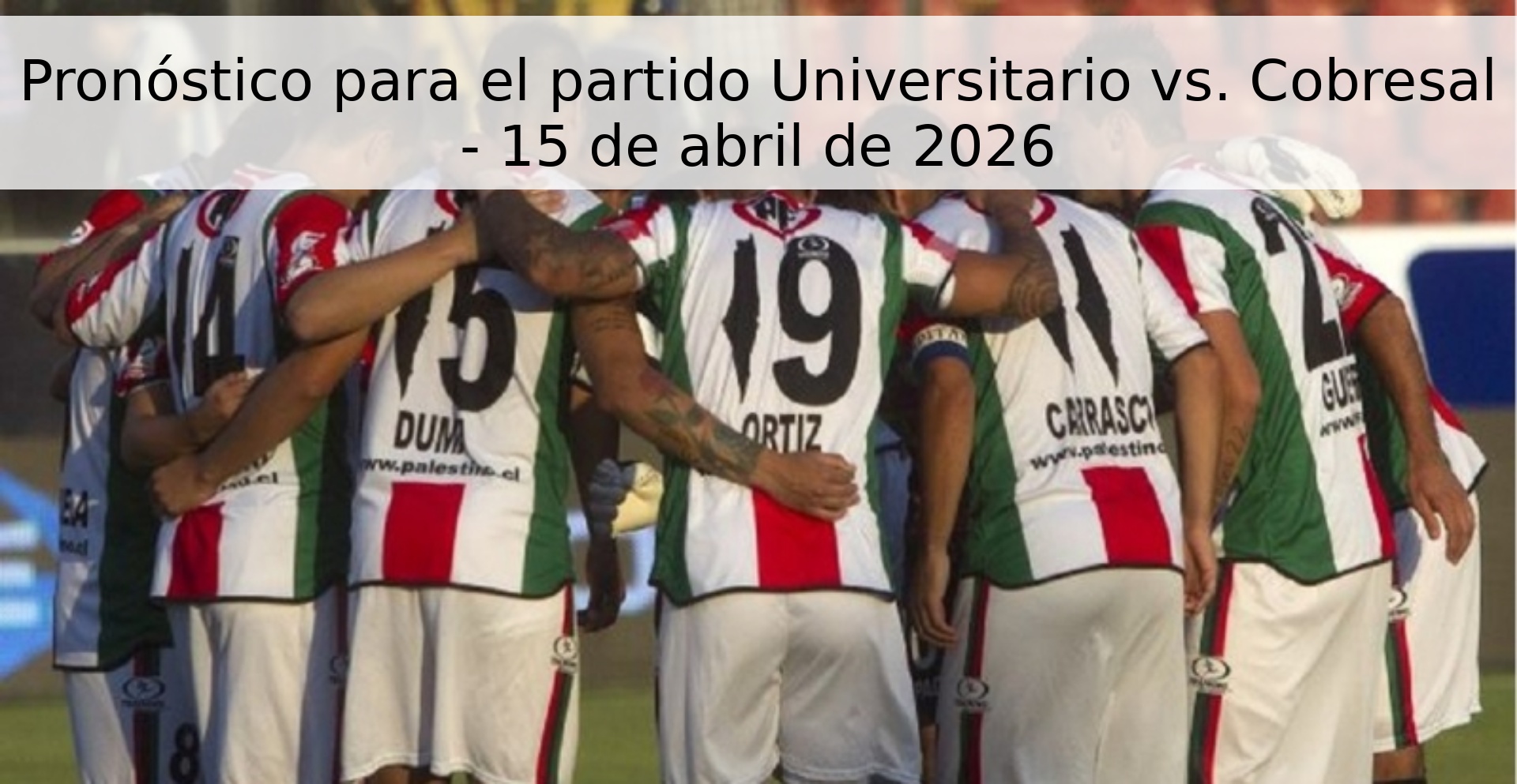 Pronóstico para el partido Universitario vs. Cobresal - 15 de abril de 2026