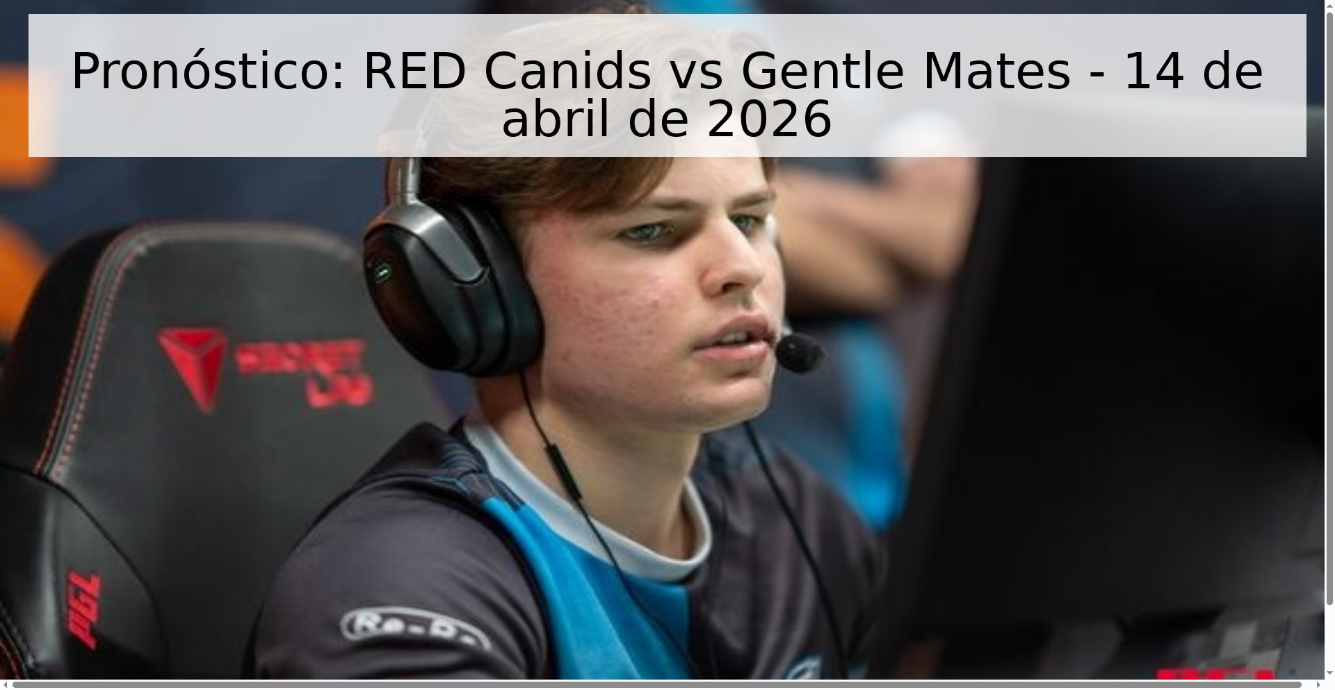 Pronóstico: RED Canids vs Gentle Mates - 14 de abril de 2026 Pronóstico: RED Canids vs Gentle Mates - 14 de abril de 2026