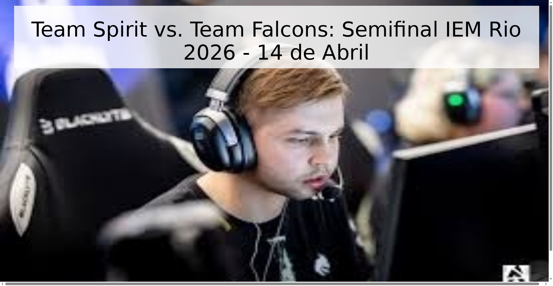 Team Spirit vs. Team Falcons: Semifinal IEM Rio 2026 - 14 de Abril Team Spirit vs. Team Falcons: Semifinal IEM Rio 2026 - 14 de Abril