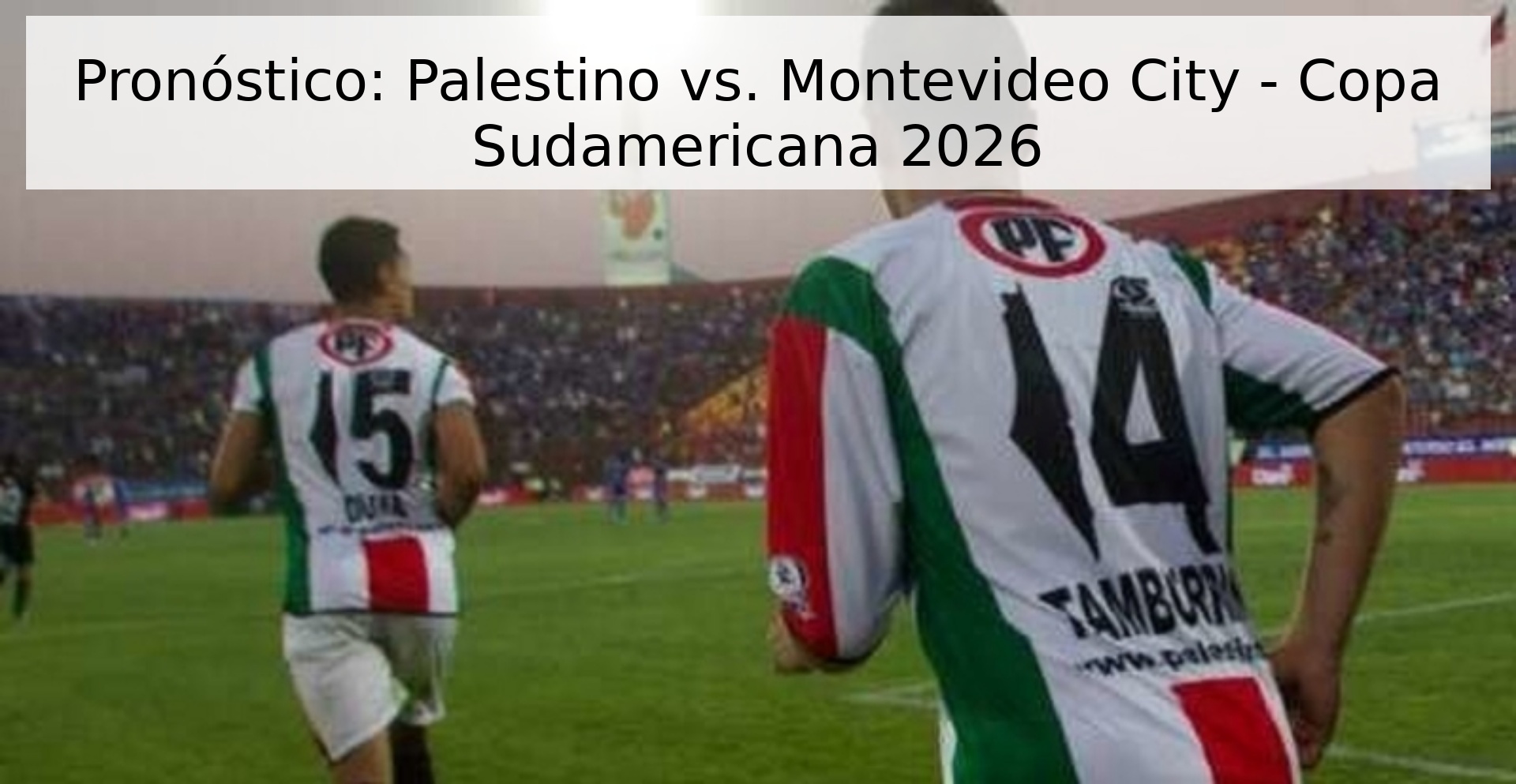 Pronóstico: Palestino vs. Montevideo City - Copa Sudamericana 2026