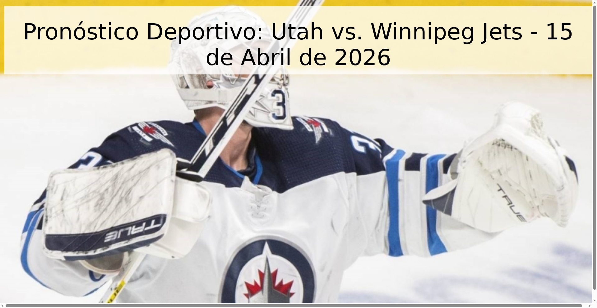 Pronóstico Deportivo: Utah vs. Winnipeg Jets - 15 de Abril de 2026 Pronóstico Deportivo: Utah vs. Winnipeg Jets - 15 de Abril de 2026