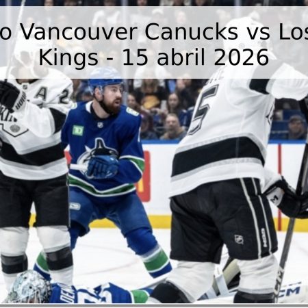 Pronóstico Vancouver Canucks vs Los Angeles Kings – 15 abril 2026