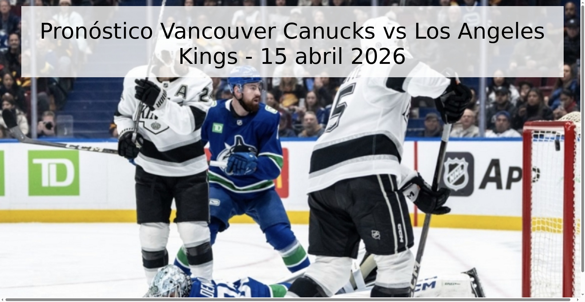 Pronóstico Vancouver Canucks vs Los Angeles Kings - 15 abril 2026
