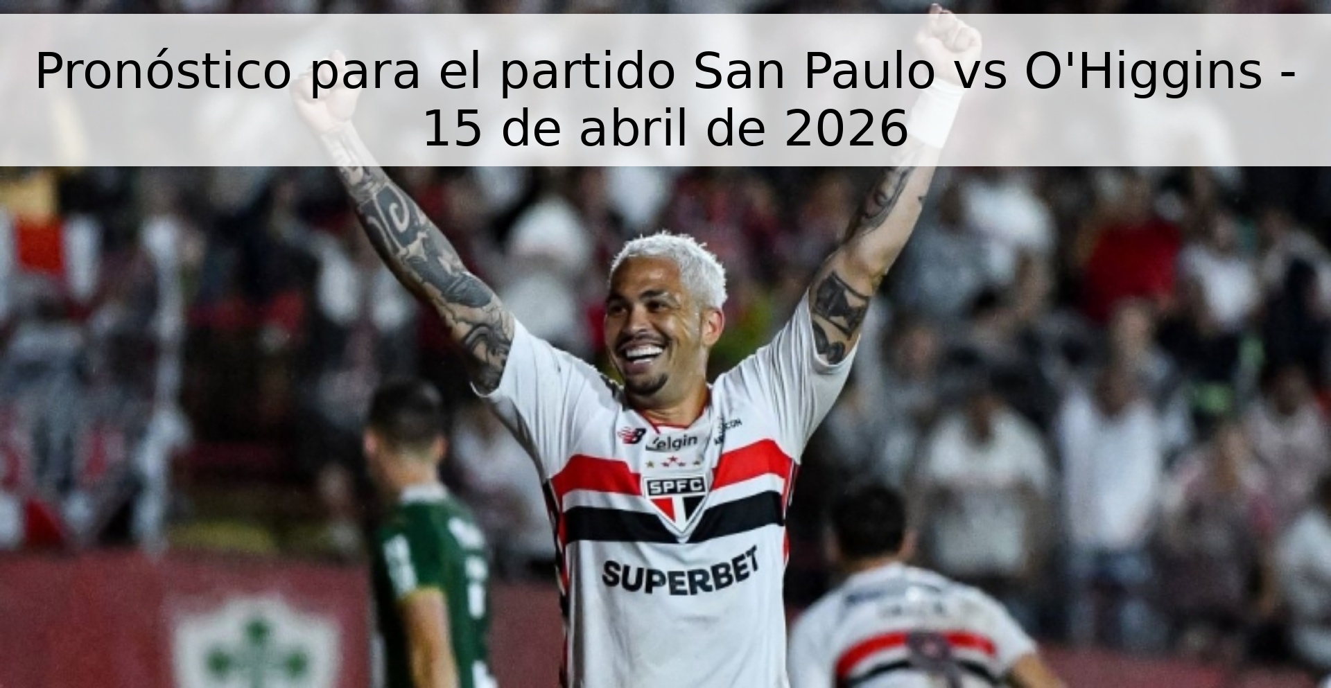 Pronóstico para el partido San Paulo vs O'Higgins - 15 de abril de 2026 Pronóstico para el partido San Paulo vs O'Higgins - 15 de abril de 2026
