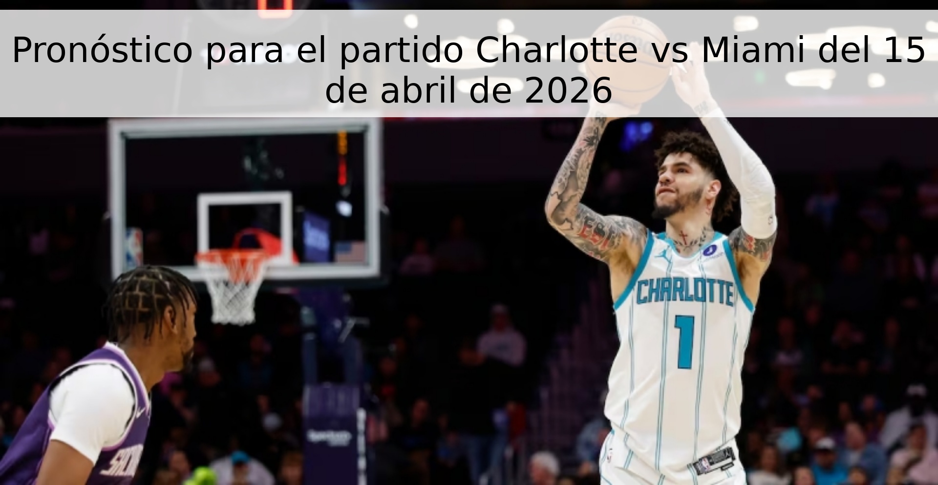 Pronóstico para el partido Charlotte vs Miami del 15 de abril de 2026 Pronóstico para el partido Charlotte vs Miami del 15 de abril de 2026
