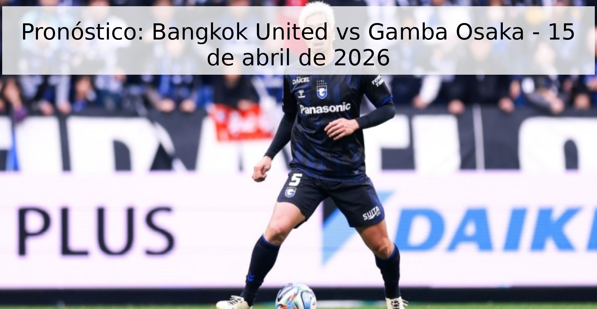 Pronóstico: Bangkok United vs Gamba Osaka - 15 de abril de 2026 Pronóstico: Bangkok United vs Gamba Osaka - 15 de abril de 2026