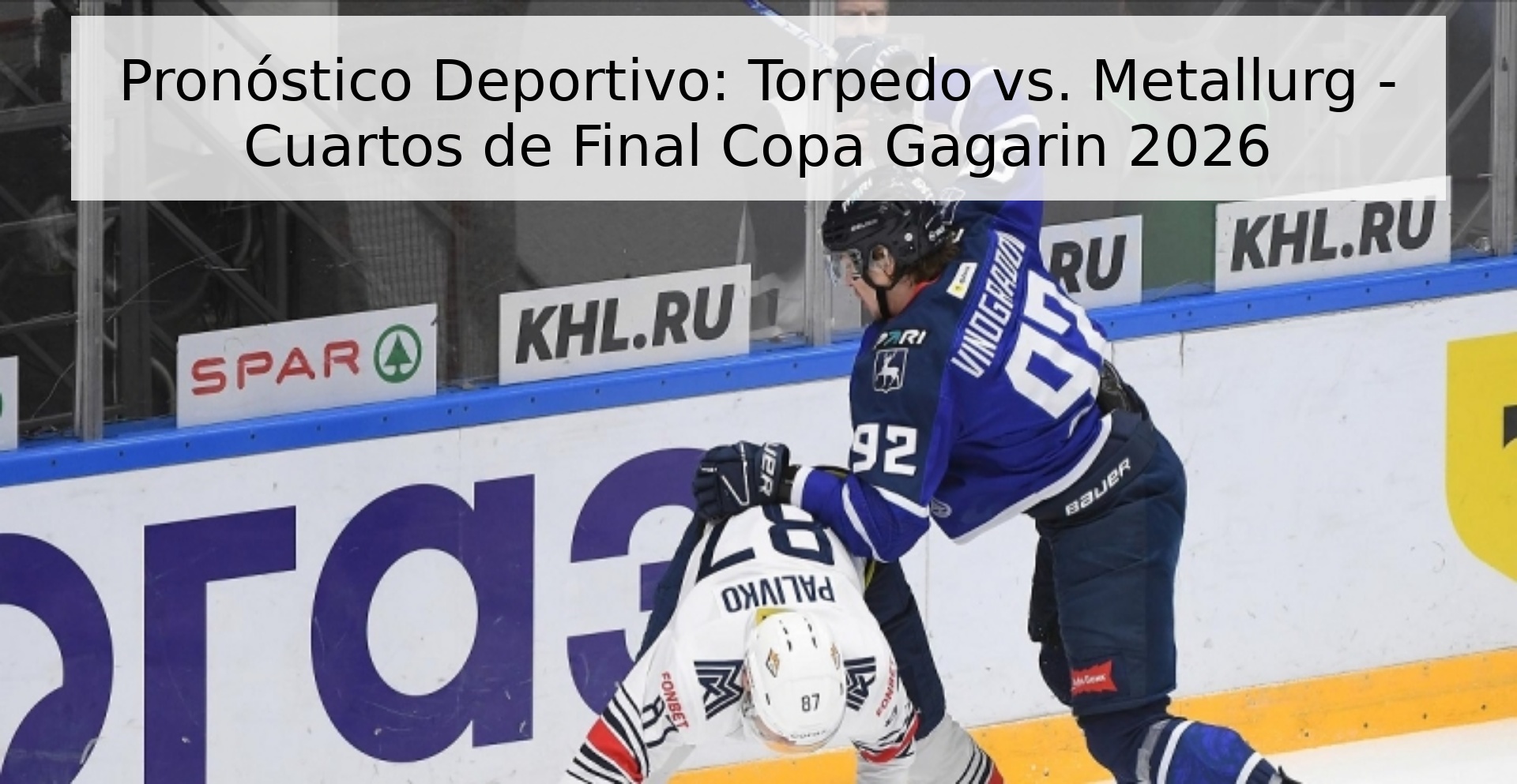 Pronóstico Deportivo: Torpedo vs. Metallurg - Cuartos de Final Copa Gagarin 2026 Pronóstico Deportivo: Torpedo vs. Metallurg - Cuartos de Final Copa Gagarin 2026