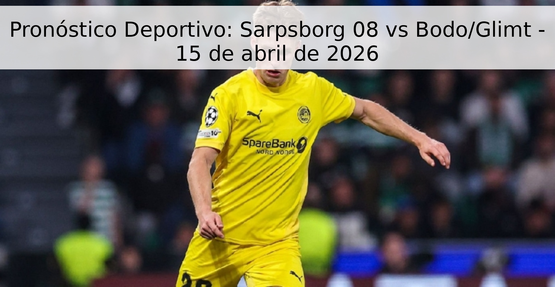 Pronóstico Deportivo: Sarpsborg 08 vs Bodo/Glimt - 15 de abril de 2026