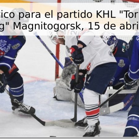 Pronóstico para el partido KHL “Torpedo” – “Metallurg” Magnitogorsk, 15 de abril de 2026