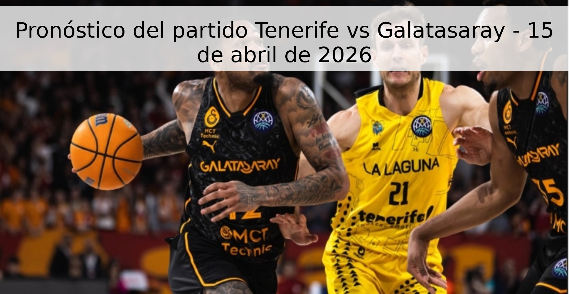 Pronóstico del partido Tenerife vs Galatasaray - 15 de abril de 2026 Pronóstico del partido Tenerife vs Galatasaray - 15 de abril de 2026
