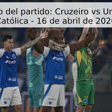 Pronóstico del partido: Cruzeiro vs Universidad Católica – 16 de abril de 2026