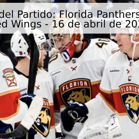 Pronóstico del Partido: Florida Panthers vs. Detroit Red Wings – 16 de abril de 2026