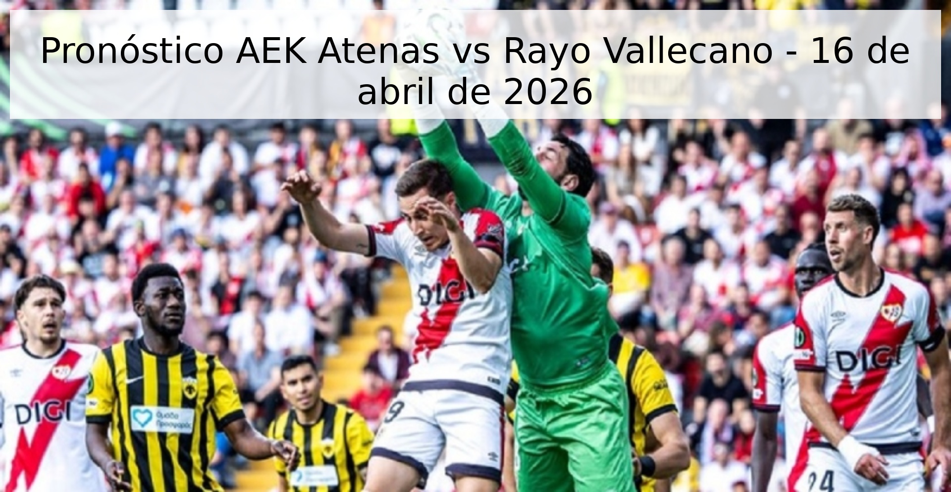 Pronóstico AEK Atenas vs Rayo Vallecano - 16 de abril de 2026