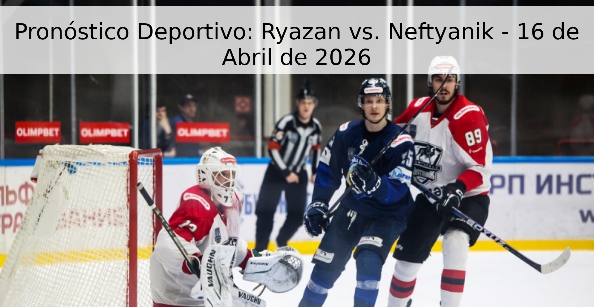 Pronóstico Deportivo: Ryazan vs. Neftyanik - 16 de Abril de 2026