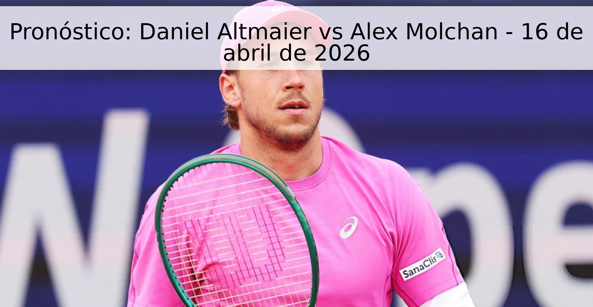 Pronóstico: Daniel Altmaier vs Alex Molchan - 16 de abril de 2026