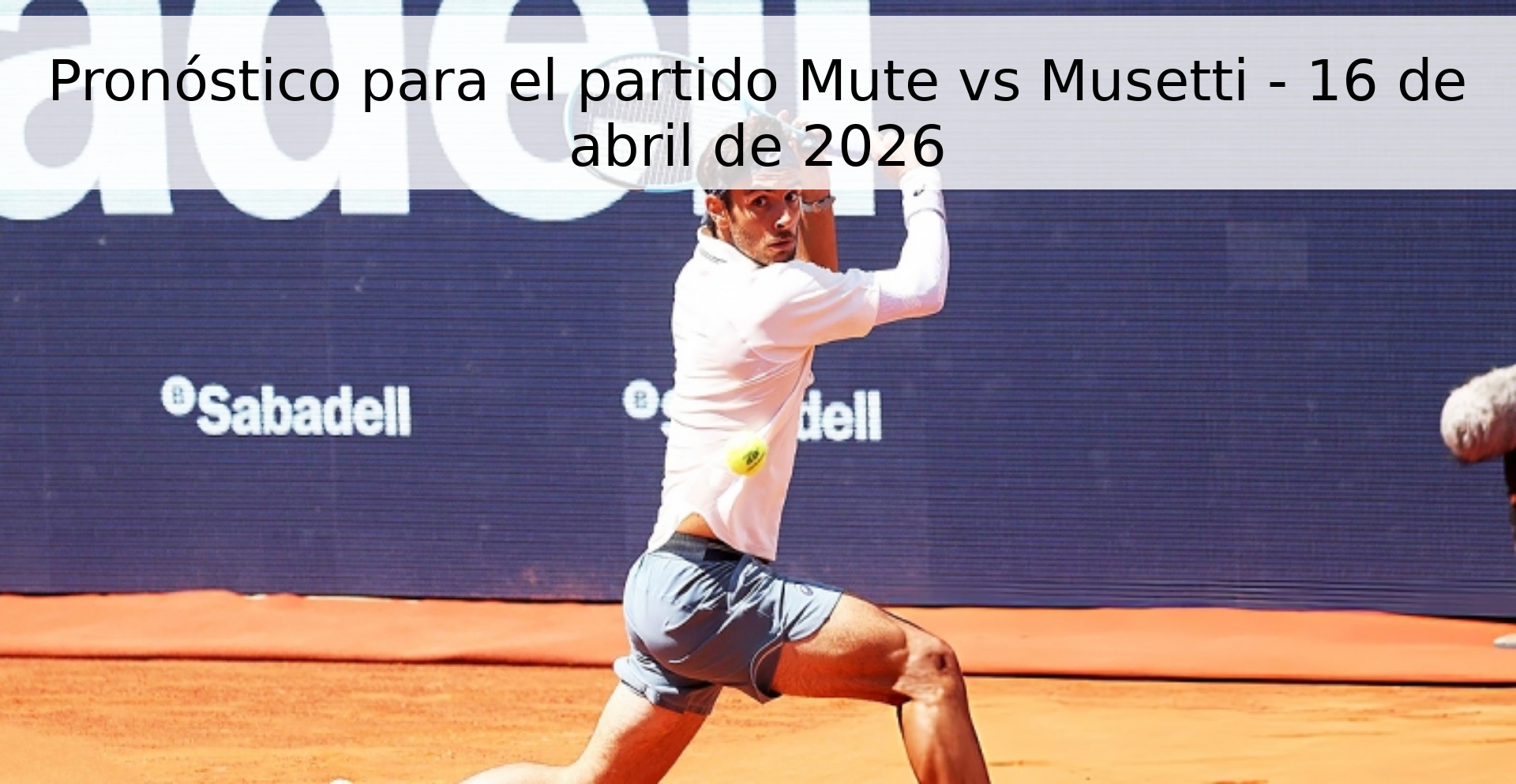 Pronóstico para el partido Mute vs Musetti - 16 de abril de 2026 Pronóstico para el partido Mute vs Musetti - 16 de abril de 2026