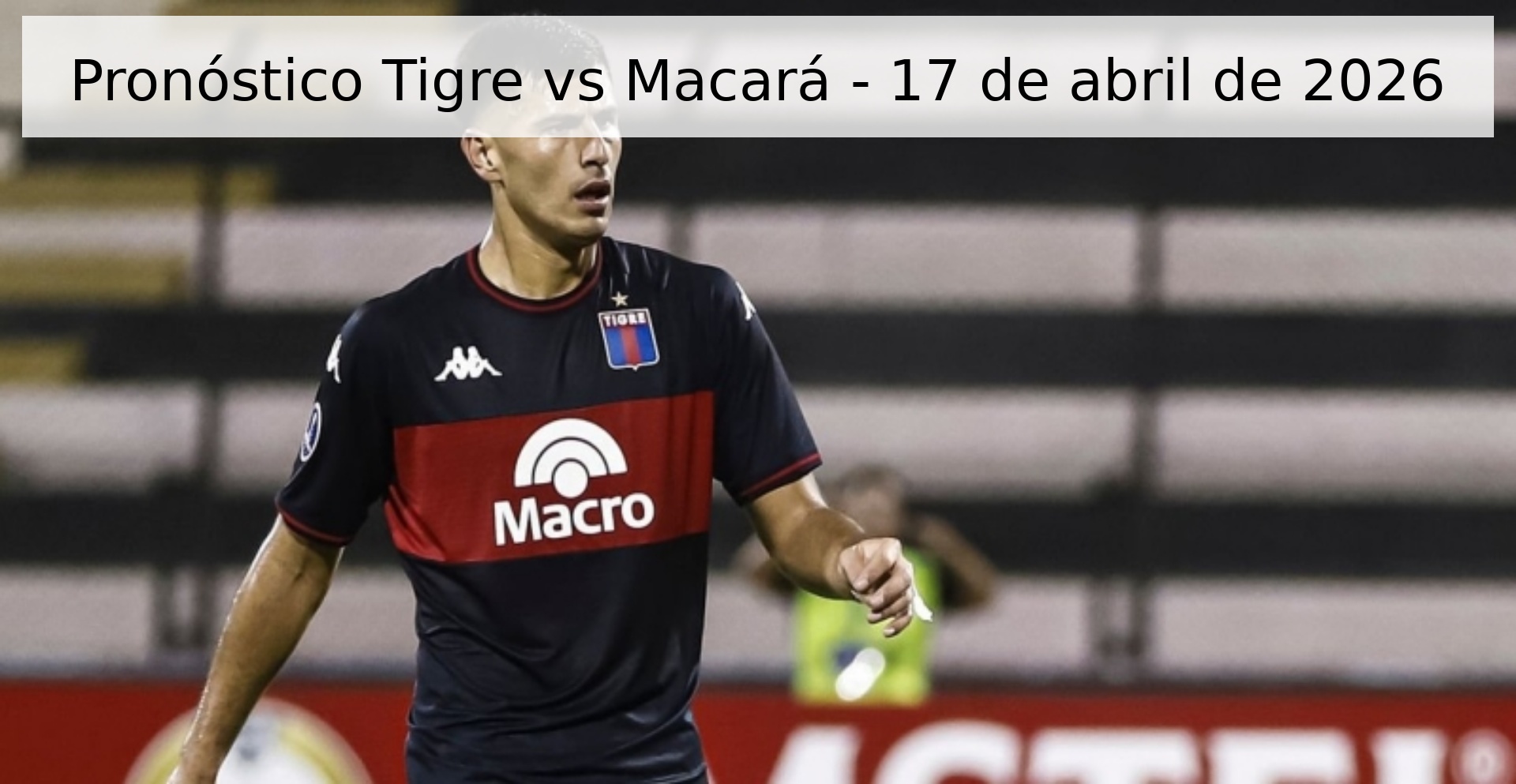Pronóstico Tigre vs Macará - 17 de abril de 2026 Pronóstico Tigre vs Macará - 17 de abril de 2026