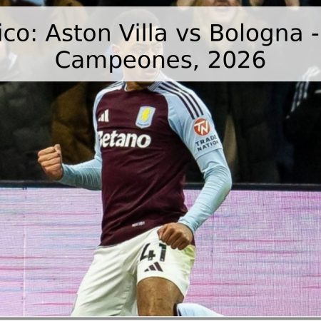 Pronóstico: Aston Villa vs Bologna – Liga de Campeones, 2026