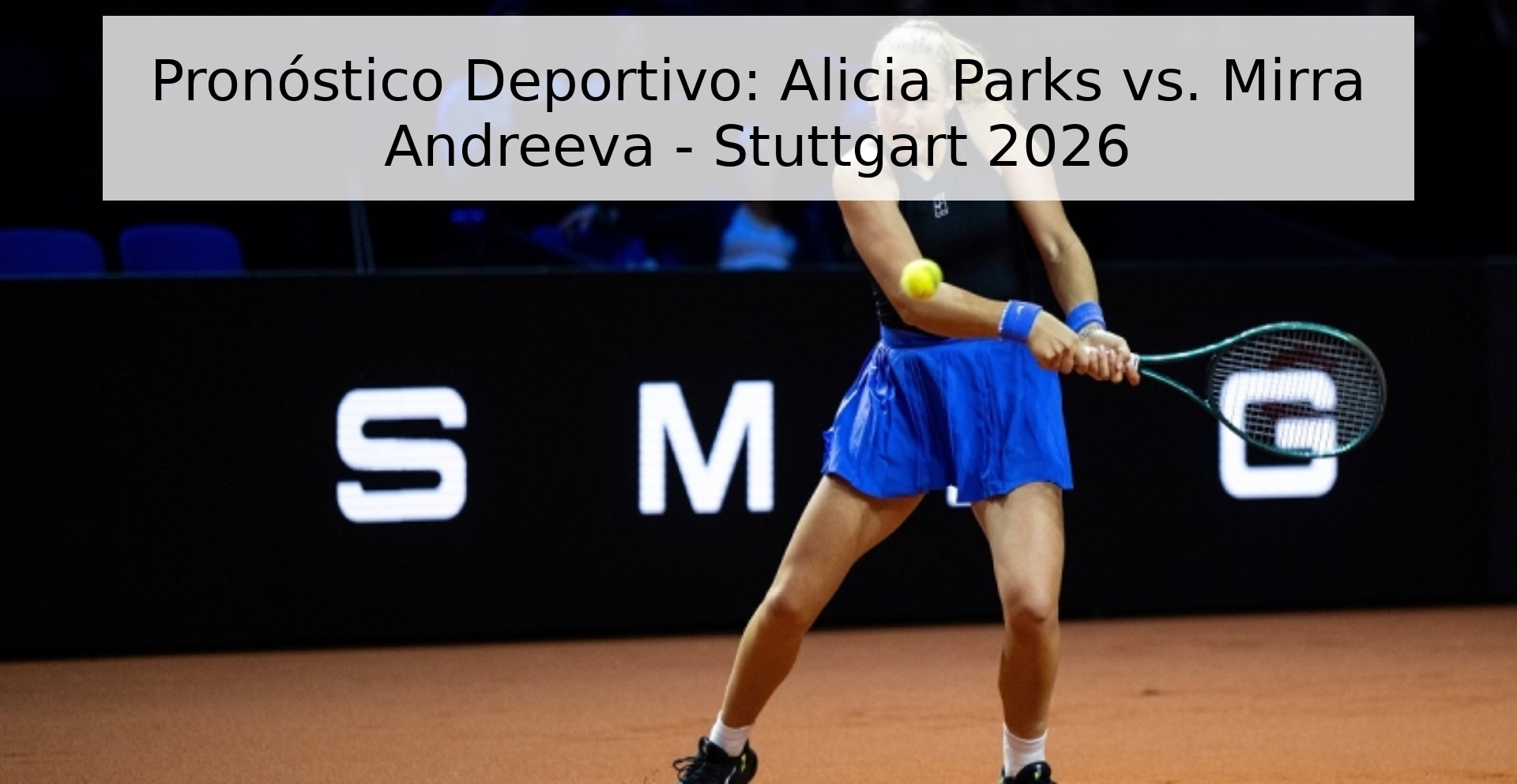Pronóstico Deportivo: Alicia Parks vs. Mirra Andreeva - Stuttgart 2026 Pronóstico Deportivo: Alicia Parks vs. Mirra Andreeva - Stuttgart 2026