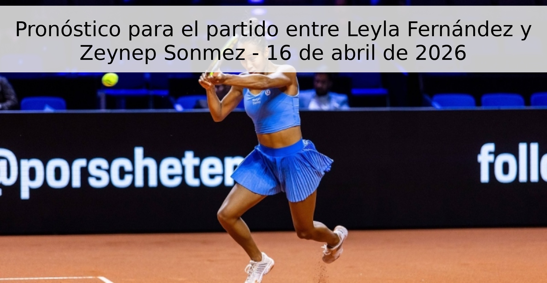 Pronóstico para el partido entre Leyla Fernández y Zeynep Sonmez - 16 de abril de 2026