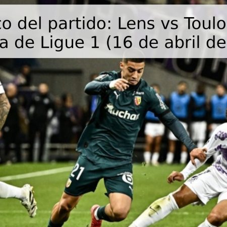 Pronóstico del partido: Lens vs Toulouse – 30ª jornada de Ligue 1 (16 de abril de 2026)